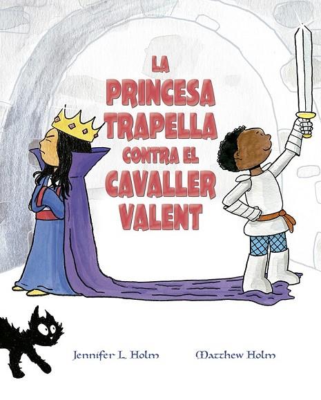 LA PRINCESA TRAPELLA CONTRA EL CAVALLER VALENT | 9788491453383 | HOLM, JENNIFER L./HOLM, MATTHEW L.