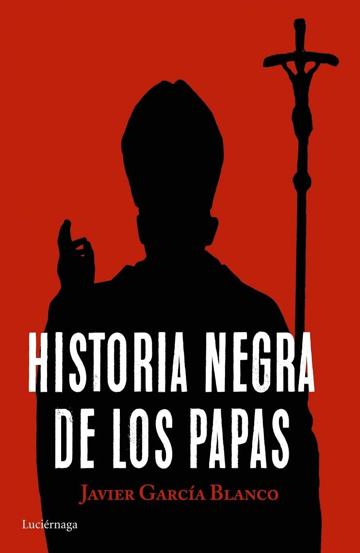 HISTORIA NEGRA DE LOS PAPAS | 9788416694617 | JAVIER GARCÍA BLANCO