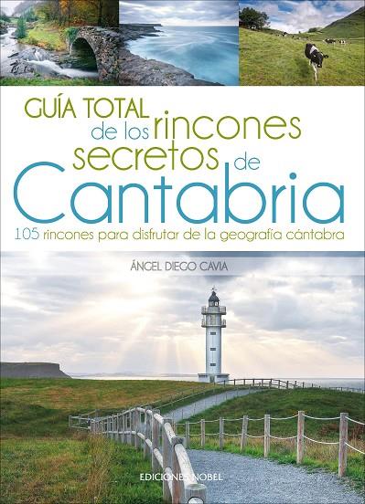 GUÍA TOTAL DE LOS RINCONES SECRETOS DE CANTABRIA | 9788484597445 | DIEGO CAVIA , ÁNGEL