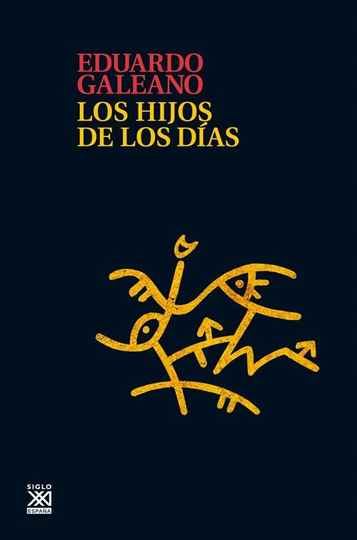 HIJOS DE LOS DIAS (T/D) (SIGLO XXI) | 9788432316272 | GALEANO, EDUARDO
