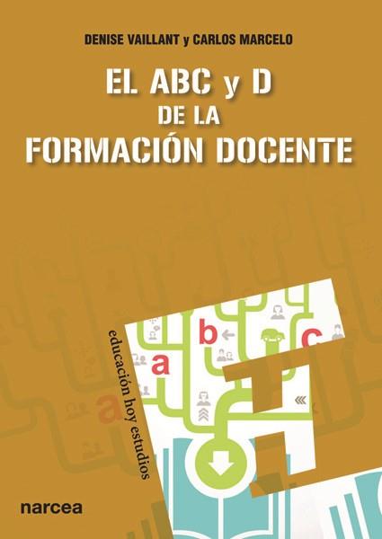 EL ABC Y D DE LA FORMACIÓN DOCENTE | 9788427720855 | VAILLANT (LA AUTORA NO UTILIZA SEGUNDO APELLIDO), DENISE/MARCELO GARCÍA, CARLOS