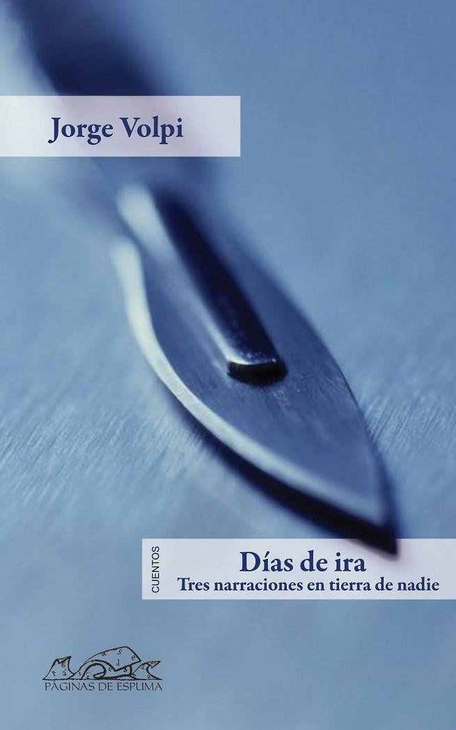 DIAS DE IRA. TRES NARRACIONES EN TIERRA DE NADIE (CUENTOS) | 9788483930595 | VOLPI, JORGE