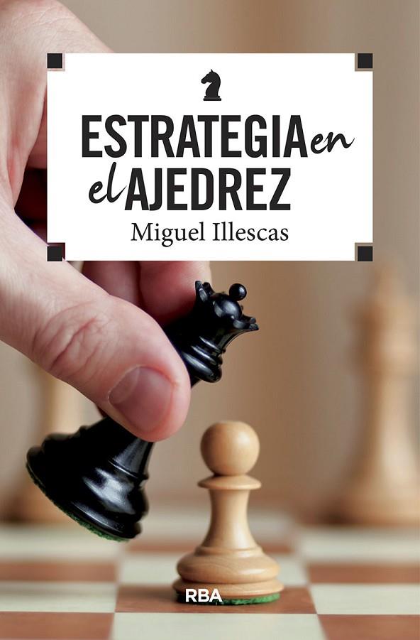 ESTRATEGIA EN EL AJEDREZ | 9788490569788 | ILLESCAS CÓRDOBA, MIGUEL