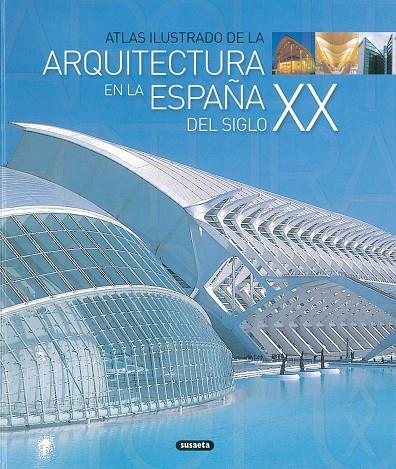 ARQUITECTURA EN LA ESPAÑA DEL SIGLO XX (ATLAS ILUSTRADO) | 9788430556717