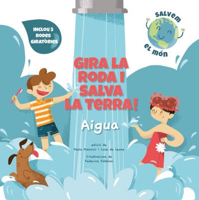 GIRA LA RODA I SALVA LA TERRA! AIGUA (VVKIDS) | 9788468272177 | MANCINI, PAOLO/DE LEONE, LUCA/FABBIAN, FEDERICA