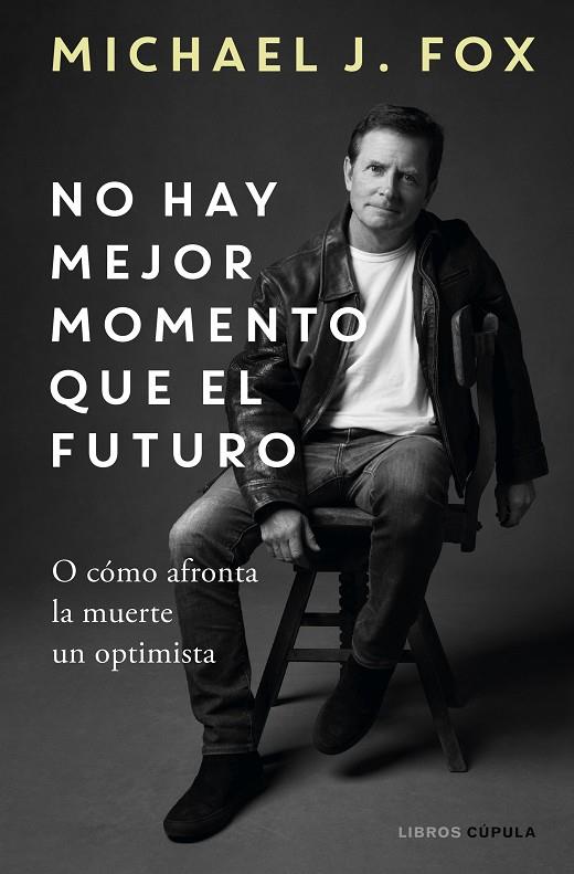 NO HAY MEJOR MOMENTO QUE EL FUTURO | 9788448029197 | J. FOX, MICHAEL