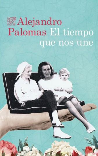 EL TIEMPO QUE NOS UNE | 9788423363995 | PALOMAS PUBILL, ALEJANDRO
