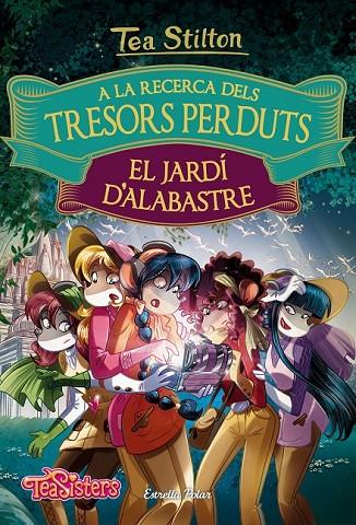 A LA RECERCA DELS TRESORS PERDUTS: EL JARDÍ D'ALABASTRE | 9788491372158 | TEA STILTON