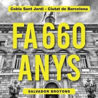 FA 660 ANYS - COPLA SANT JORDI - CIUTAT DE BARCELONA - SALVADOR BROTONS  | 8424295054227
