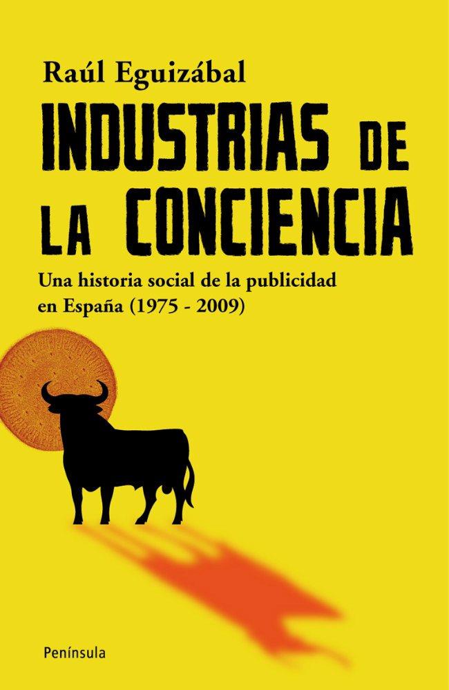 INDUSTRIAS DE LA CONCIENCIA. UNA HISTORIA SOCIAL DE LA PUBLI | 9788483078785 | EGUIZABAL, RAUL