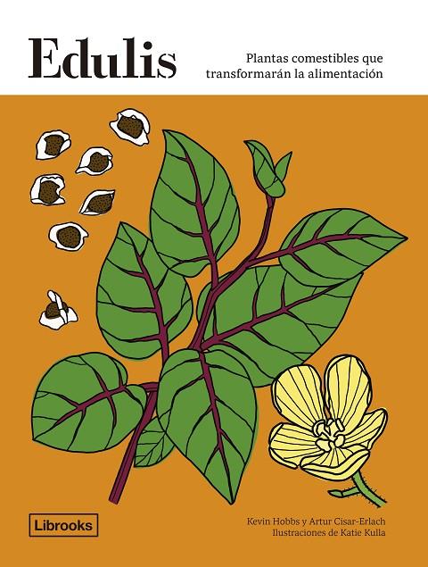 EDULIS. PLANTAS COMESTIBLES QUE TRANSFORMARÁN LA ALIMENTACIÓN. | 9788412683912 | HOBBS, KEVIN/CISARD-ERLACH, ARTUR