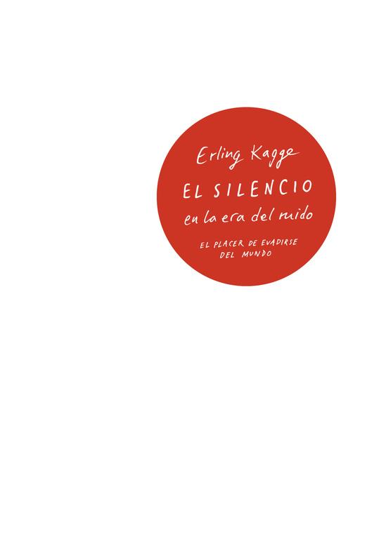 EL SILENCIO EN LA ERA DEL RUIDO | 9788430618736 | ERLING KAGGE