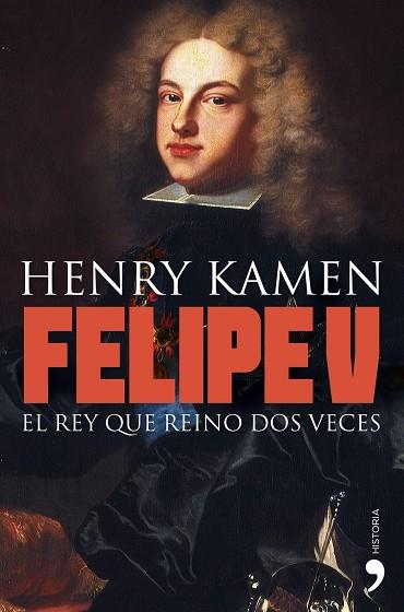 FELIPE V. EL REY QUE REINO DOS VECES (HISTORIA) | 9788484608981 | KAMEN, HENRY