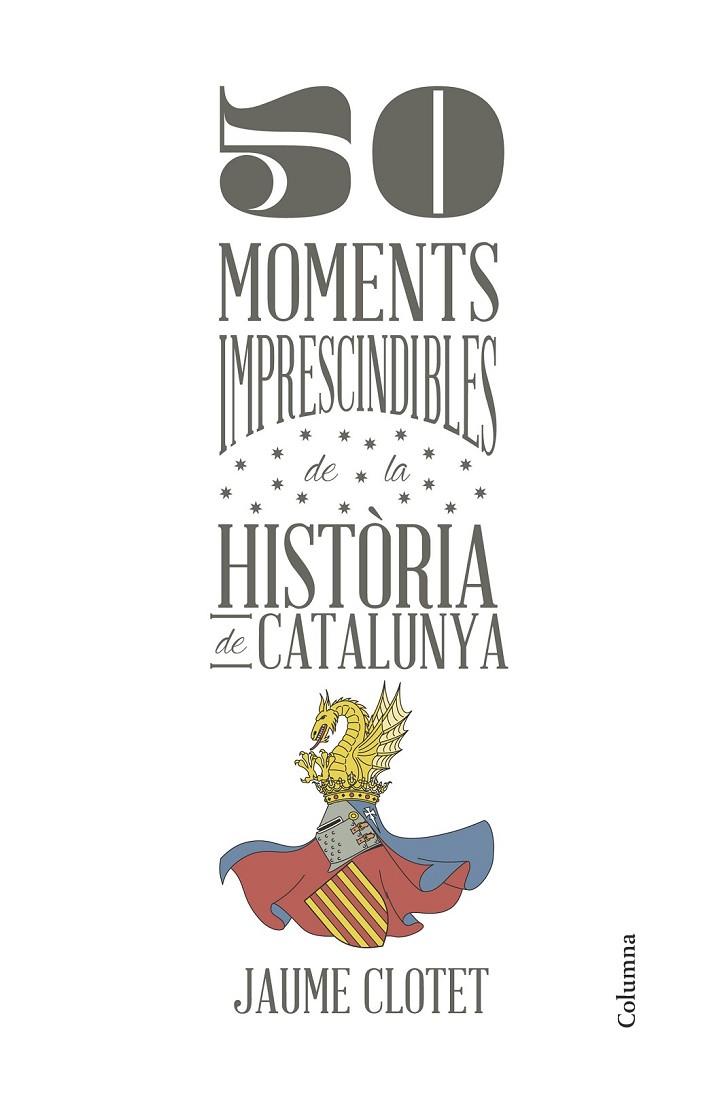 50 MOMENTS IMPRESCINDIBLES DE LA HISTÒRIA DE CATALUNYA | 9788466418928 | JAUME CLOTET PLANAS