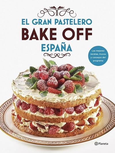 EL GRAN PASTELERO. BAKE OFF ESPAÑA | 9788408201540 | MEDIASET ESPAÑA COMUNICACIÓN