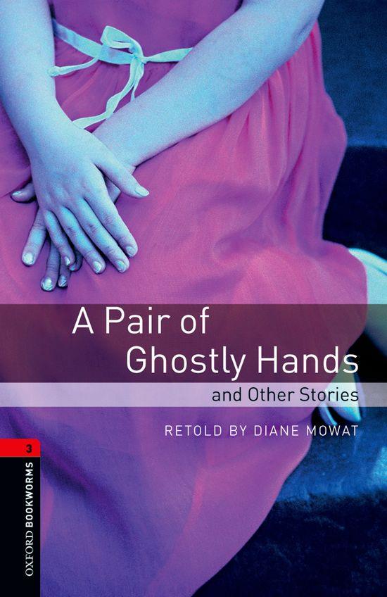 OXFORD BOOKWORMS 3. A PAIR OF GHOSTLY HANDS AND OTHER STORIES | 9780194791250 | MOWAT, DIANE