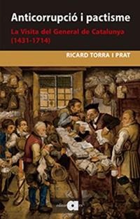 ANTICORRUPCIÓ I PACTISME. LA VISITA DEL GENERAL DE CATALUNYA (1431-1714) | 9788416260935 | TORRA I PRAT, RICARD