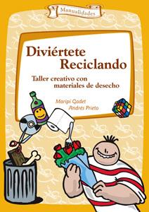 DIVIERTETE RECICLANDO. TALLER CREATIVO CON MATERIALES DESECH | 9788483167847 | GADET CASTAÑO, MARIPI