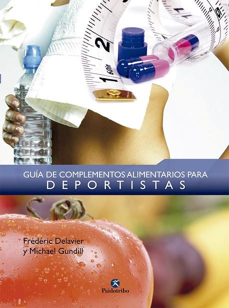 GUIA DE COMPLEMENTOS ALIMENTARIOS PARA DEPORTISTAS (T/D) | 9788499100302 | DELAVIER, FREDERIC/GUNDILL, MICHAEL