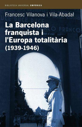 BARCELONA FRANQUISTA I L'EUROPA TOTALITARIA (1939-1946) (BU) | 9788497870955 | VILANOVA, FRANCESC