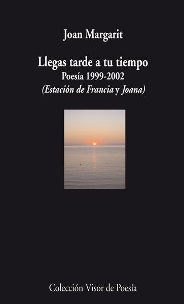 LLEGAS TARDE A TU TIEMPO: POESIA 1999-202 | 9788498957501 | MARGARIT, JOAN