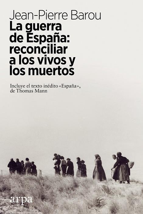 LA GUERRA DE ESPAÑA: RECONCILIAR A LOS VIVOS Y A LOS MUERTOS | 9788417623449 | BAROU, JEAN-PIERRE