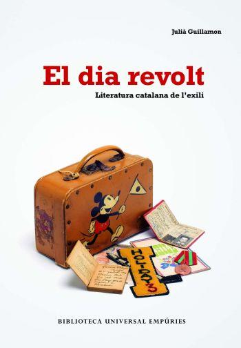 DIA REVOLT. LITERATURA CATALANA A L'EXILI (BUE) | 9788497873406 | GUILLAMON, JULIA