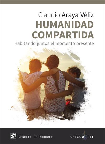 HUMANIDAD COMPARTIDA. HABITANDO JUNTOS EL MOMENTO PRESENTE | 9788433030863 | ARAYA VÉLIZ, CLAUDIO