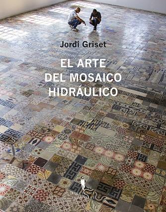 EL ARTE DEL MOSAICO HIDRÁULICO | 9788412227963 | GRISET MORO, JORDI