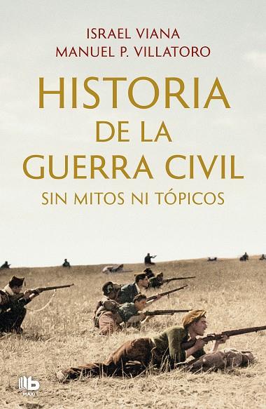 HISTORIA DE LA GUERRA CIVIL SIN MITOS NI TÓPICOS | 9788413143811 | VILLATORO, MANUEL P./VIANA, ISRAEL