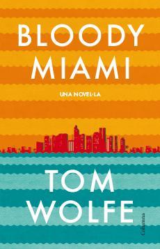 BLOODY MIAMI | 9788466417204 | WOLFE, TOM (1931- ) [VER TITULOS]
