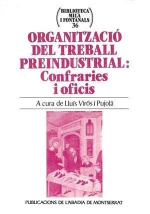 ORGANITZACIÓ DEL TREBALL PREINDUSTRIAL: CONFRARIES I OFICIS | 9788484151951 | VIROS I PUJOLA,LLUIS