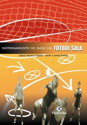 FUTBOL: ENTRENAMIENTO DE BASE EN FUTBOL SALA | 9788480196772 | VELASCO TEJADA, JESUS - LORENTE PEÑAS, JAVIER