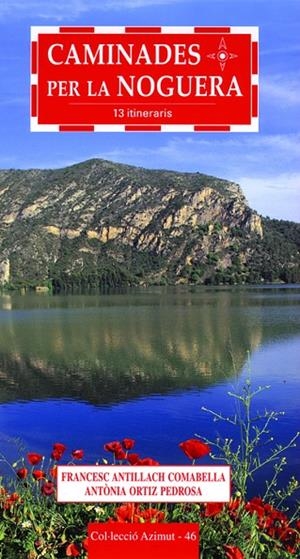 CAMINADES PER LA NOGUERA. 13 ITINERARIS | 9788496035218 | ANTILLACH,FRANCESC.ORTIZ,ANTONIA