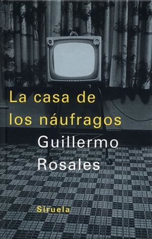 CASA DE LOS NAUFRAGOS, LA | 9788478447046 | ROSALES, GUILLERMO