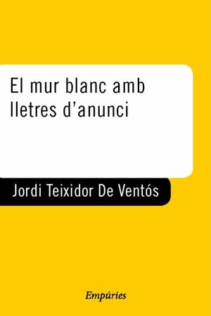 MUR BLANC AMB LLETRES D'ANUNCI, EL | 9788429753455 | TEIXIDOR DE VENTOS, JORDI