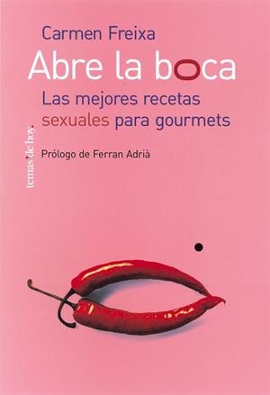 ABRE LA BOCA.LAS MEJORES RECETAS SEXUALES PARA GOURMETS | 9788484603085 | FREIXA,CARMEN