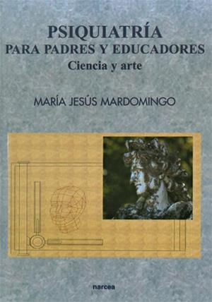 PSIQUIATRIA PARA PADRES Y EDUCADORES : CIENCIA Y ARTE | 9788427713758 | MARDOMINGO SANZ, MARIA JESUS