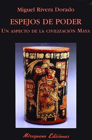 ESPEJOS DE PODER. UN ASPECTO DE LA CIVILIZACION MAYA | 9788478132737 | RIVERA DORADO, MIGUEL