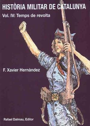 HISTORIA MILITAR DE CATALUNYA VOL 4:TEMPS DE REVOLTA | 9788423206735 | HERNANDEZ, F.X.