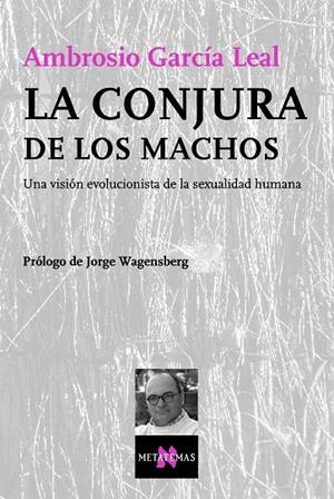 CONJURA DE LOS MACHOS : UNA VISION EVOLUCIONISTA DE LA SE | 9788483104101 | GARCIA LEAL, AMBROSIO (1958- )
