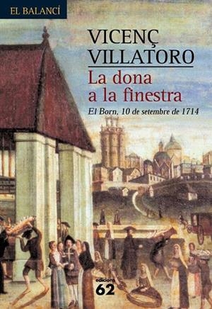 DONA A LA FINESTRA, LA. EL BORN 10 DE SETEMBRE DE 1714 (BALA | 9788429756784 | VILLATORO, VICENÇ
