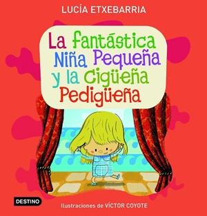 FANTASTICA NIÑA PEQUEÑA Y LA CIGÜEÑA PEDIGUEÑA (T/D) | 9788408071792 | ETXEBARRIA, LUCIA - COYOTE, VICTOR