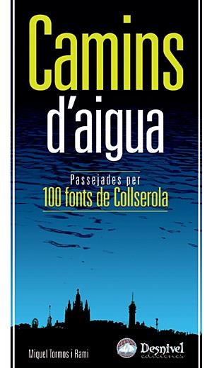 CAMINS D'AIGUA.100 FONTS DE COLLSEROLA.PASSEJADES.. | 9788498290691 | TORMOS I RTAMI, MIQUEL