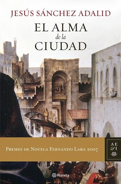 ALMA DE LA CIUDAD,EL  - PREMIO FERNANDO LARA 2007- | 9788408072959 | SANCHEZ ADALID,JESUS