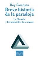 BREVE HISTORIA DE LA PARADOJA : LA FILOSOFIA Y LOS LABERINTO | 9788483830062 | SORENSEN, ROY
