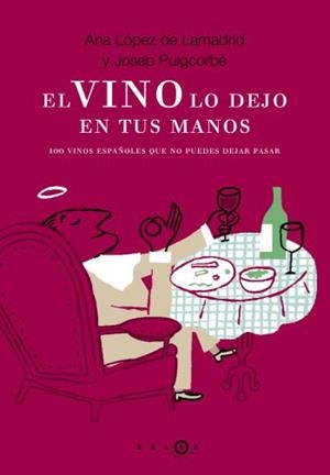 EL VINO LO DEJO EN TUS MANOS (SALSA BOOKS). 100 VINOS ESPAÑO | 9788496599185 | LOPEZ DE LAMADRID, ANA - PUIGCORBE, JOSEP