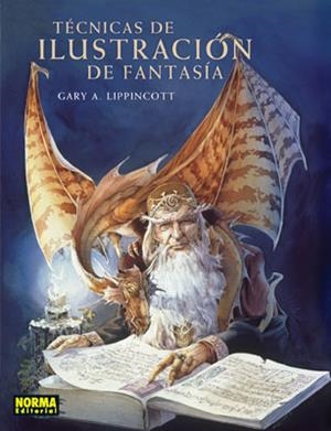 TECNICAS DE ILUSTRACION DE FANTASIA | 9788498470994 | LIPPINCOTT, GARY A.