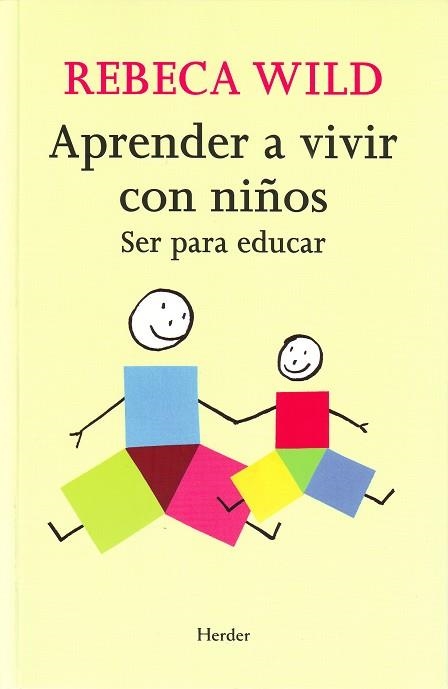 APRENDER A VIVIR CON NIÑOS : SER PARA EDUCAR | 9788425425233 | WILD, REBECA (1939- )