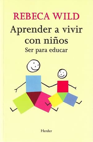 APRENDER A VIVIR CON NIÑOS : SER PARA EDUCAR | 9788425425233 | WILD, REBECA (1939- )